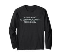 I'm far Too Lazy to Get Involved with Technology. Joke Image Long Sleeve T-Shirt