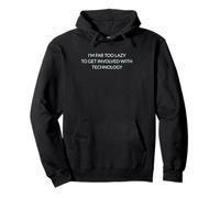 I'm far Too Lazy To Get Involved With Technology. Joke Image Pullover Hoodie