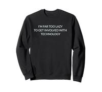 I'm far Too Lazy To Get Involved With Technology. Joke Image Sweatshirt