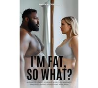 I'm fat, so what?: Stop Apologizing for Your Body and Start Living Free - No Diets, No Shame, No Limits