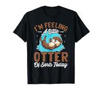 I'm Feeling A Little Otter Ok Sorts Today T-Shirt