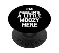 I'm Feeling A Little Woozy Here - Funny Saying 90s Movie PopSockets Adhesive PopGrip