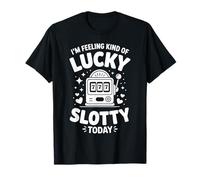 I'm Feeling Kind of Lucky Slotty Today T-Shirt