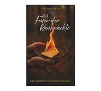 Im Feuer der Rauhnächte: Wünsche - Rituale - Transformation