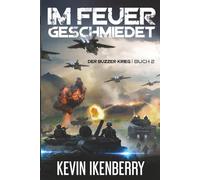 Im Feuer geschmiedet: Eine militärische Science-Fiction-Serie (Der Buzzer-Krieg)