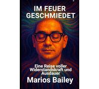 IM FEUER GESCHMIEDET: Eine Reise voller Widerstandskraft und Ausdauer