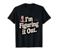 I'm Figuring It Out Cute Worm Motivation Humor T-Shirt