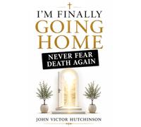 I'M FINALLY GOING HOME: Never Fear Death Again