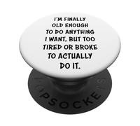 I'm Finally Old Enough To Do Anything, But Too Tired & Broke PopSockets Adhesive PopGrip