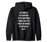 I'm Finally Old Enough To Do Anything, But Too Tired & Broke Zip Hoodie