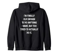 I'm Finally Old Enough To Do Anything I Want But Too Tired Zip Hoodie