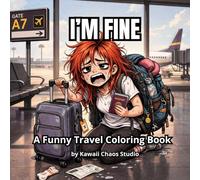 I'M FINE: A Funny Travel Coloring Book: A Relatable Coloring Book About Vacation Expectations vs Reality, Everyday Struggles and Funny Chaos