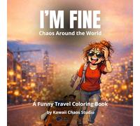I'M FINE: Chaos Around the World: A funny Travel Coloring Book