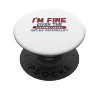 I'm Fine Given The Circumstances and My Personality PopSockets Adhesive PopGrip