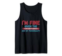 I'm Fine Given The Circumstances and My Personality Tank Top
