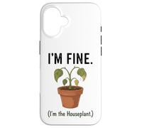 I'm Fine I'm the Houseplant Funny Plant Lover Design Case for iPhone 16