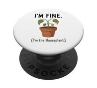 I'm Fine I'm the Houseplant Funny Plant Lover Design PopSockets Adhesive PopGrip