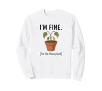 I'm Fine I'm the Houseplant Funny Plant Lover Design Sweatshirt
