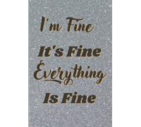 I'm Fine It's Fine Everything Is Fine: Funny Notebook Sarcastic Humor Journal, Gifts for Coworkers, Friends and Family | A5, 120 Pages,Lined Journal For Men Or Women, Funny ... For Coworker Meetings