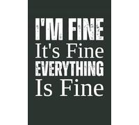 I'm Fine It's Fine Everything Is Fine: Funny Quote Work Gift Notebook, 6x9 Blank Lined Journal for Office, Employee, Coworkers, Manager, Boss