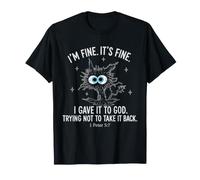 I'm Fine It's Fine I Gave It to God Trying Not to Take It T-Shirt