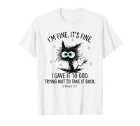 I'm Fine It's Fine I Gave It to God Trying Not to Take It T-Shirt