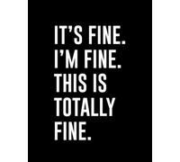 Im Fine It's Fine, I'm Fine, This is Totally Fine: Daily Notebook ( 8.5x11 )