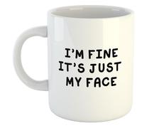 I'm Fine It's Just My Face | Funny Gift Idea Cup Tea Coffee | 11oz White Mug