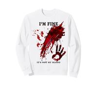 I'm Fine It's Not My Blood Shirt Blood Splatter Bloody Sweatshirt