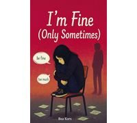 I'm Fine (Only Sometimes): A YA novel about staying quiet, finding your voice - and the courage not to be perfect.