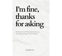 I'm Fine, Thanks for Asking: Quotes for the Overworked and Mildly Unhinged