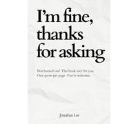 I'm Fine, Thanks for Asking: Quotes for the Overworked and Mildly Unhinged