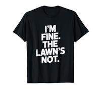 I'm Fine The Lawn is Not Lawnowner Funny Dad Family T-Shirt