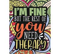 I'm Fine - The Rest Of You Need Therapy: A Sarcastic Coloring Book for Teens with Sarcasm Quotes : Daily Dose of Sarcasm : Fun Gag Gift For Teenage Boys and Girls