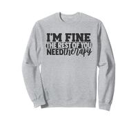 I'm Fine The Rest of You Need Therapy Joke Sweatshirt
