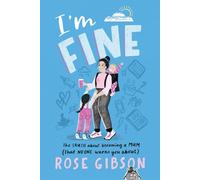 I'm Fine: The Truth About Becoming a Mum (that No ONE warns you about)