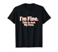 I'm Fine This is Just My Face T-Shirt - Funny Self Irony Value Graphic T-Shirt