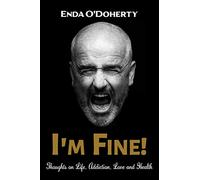 I'm Fine! Thoughts on Life, Addiction, Love and Health