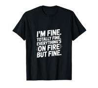 I'm Fine Totally Fine Everything's on fire But Fine T-Shirt