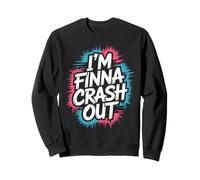 I'm Finna Crash Out Drained Exhaustion Quotes Sweatshirt