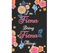 I'm Fiona Doing Fiona Things Notebook Birthday Gift: Personalized Name Journal Writing Notebook For Girls and Women, 100 Pages, 6x9, Soft Cover, Matte Finish