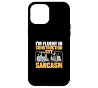 I'm Fluent In Construction Site Sarcasm For Project Managers Case for iPhone 12 Pro Max