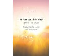 Im Fluss der Jahreszeiten - Sommer: Kreative Impulse, Energie und Lebensfreude