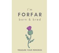 I'm Forfar Born & Bred - A Must Have, Stylish, Modern Notebook For Those Proud To Be Born In Forfar: - A Multi-Use Lined Notebook For Your Own Use Or ... / Present For A Relative, Friend Or Colleague