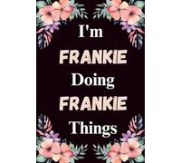 I'm Frankie Doing Frankie Things: A Cute Personalized Notebook for Women, Teens, and Girls Named Frankie - Fun Gift for Writing, Journaling, and Everyday Notes