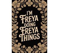 I'm Freya Doing Freya Things: Personalised Name Journal for Girls and Women - Lined Notebook Birthday Present for Freya - Funny Custom Quote, 6x9 inches - 120 pages
