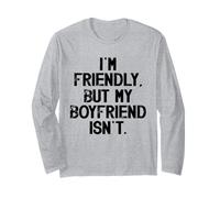I'm Friendly But My Boyfriend Isn't Don't Touch Me Long Sleeve T-Shirt