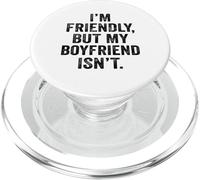 I'm Friendly But My Boyfriend Isn't Don't Touch Me PopSockets PopGrip for MagSafe