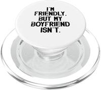 I'm Friendly But My Boyfriend Isn't Don't Touch Me PopSockets PopGrip for MagSafe