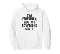 I'm Friendly But My Boyfriend Isn't Don't Touch Me Pullover Hoodie